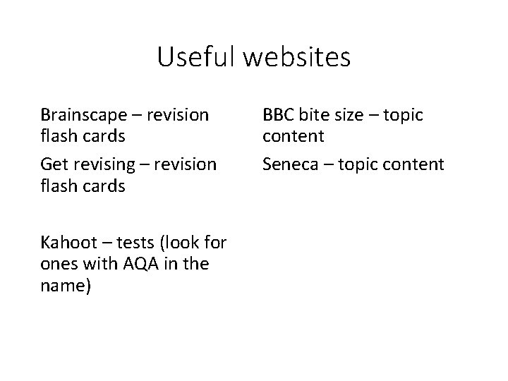 Useful websites Brainscape – revision flash cards Get revising – revision flash cards Kahoot