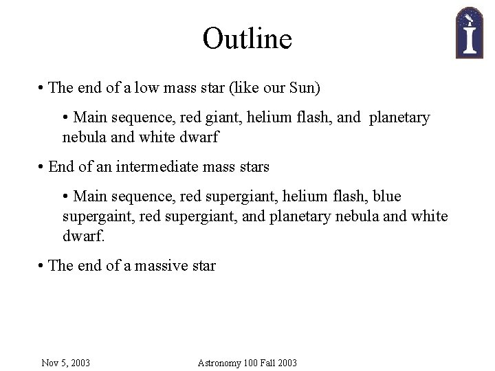 Outline • The end of a low mass star (like our Sun) • Main