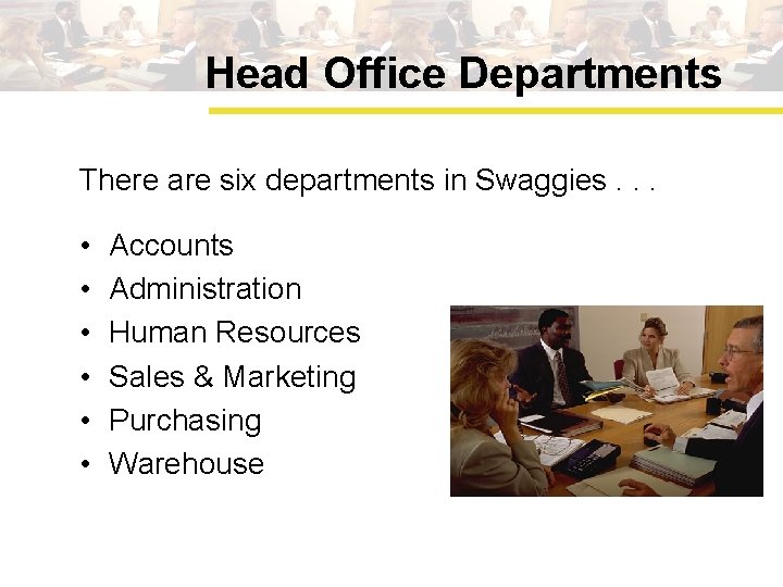 Head Office Departments There are six departments in Swaggies. . . • • •