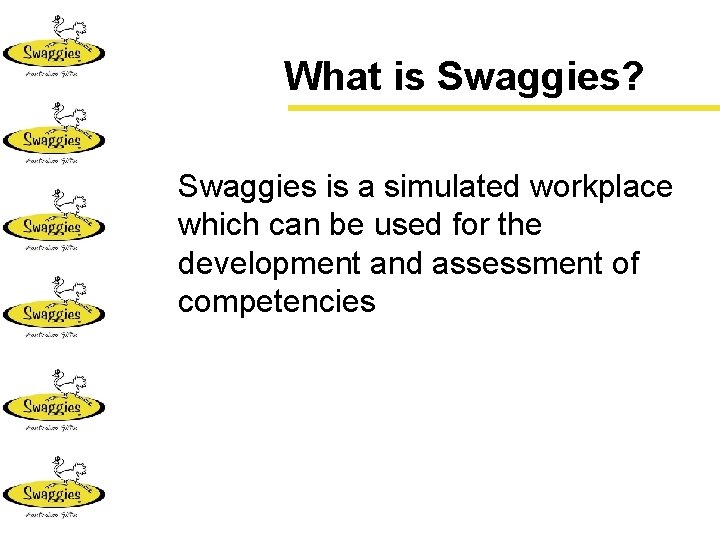 What is Swaggies? Swaggies is a simulated workplace which can be used for the