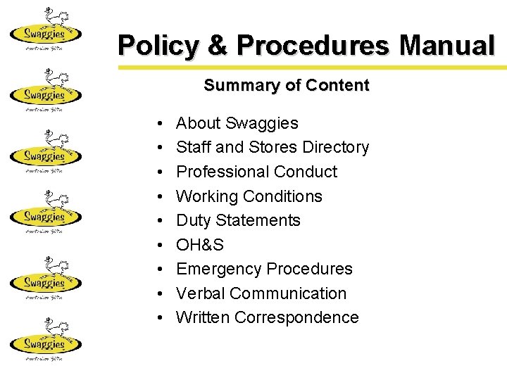 Policy & Procedures Manual Summary of Content • • • About Swaggies Staff and