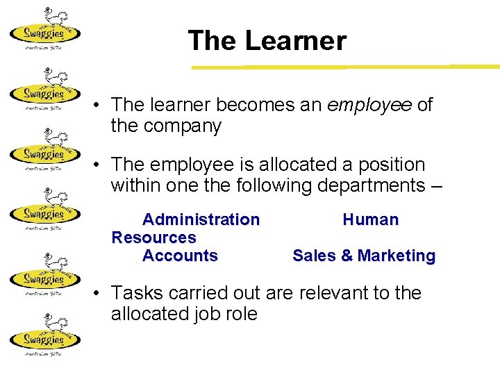 The Learner • The learner becomes an employee of the company • The employee
