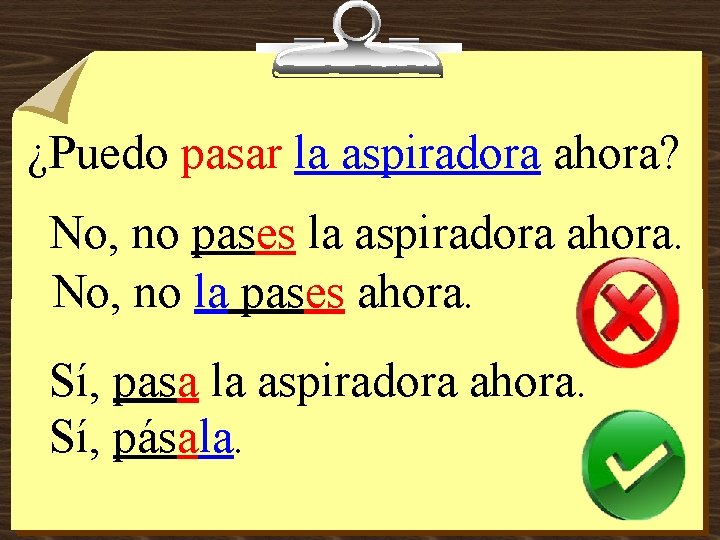 ¿Puedo pasar la aspiradora ahora? No, no pases la aspiradora ahora. No, no la