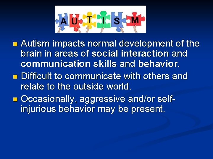 Autism impacts normal development of the brain in areas of social interaction and communication