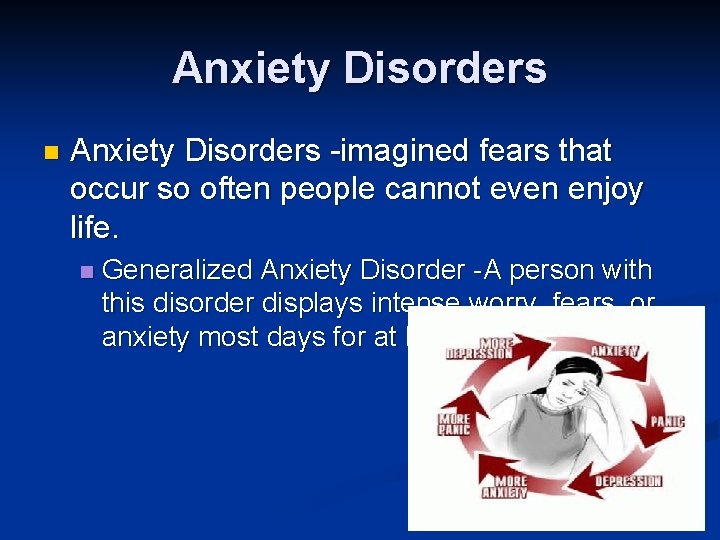 Anxiety Disorders n Anxiety Disorders -imagined fears that occur so often people cannot even