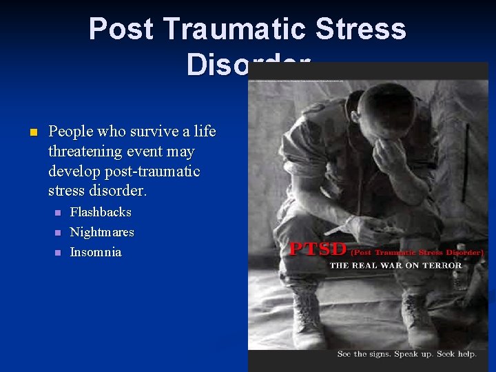 Post Traumatic Stress Disorder n People who survive a life threatening event may develop