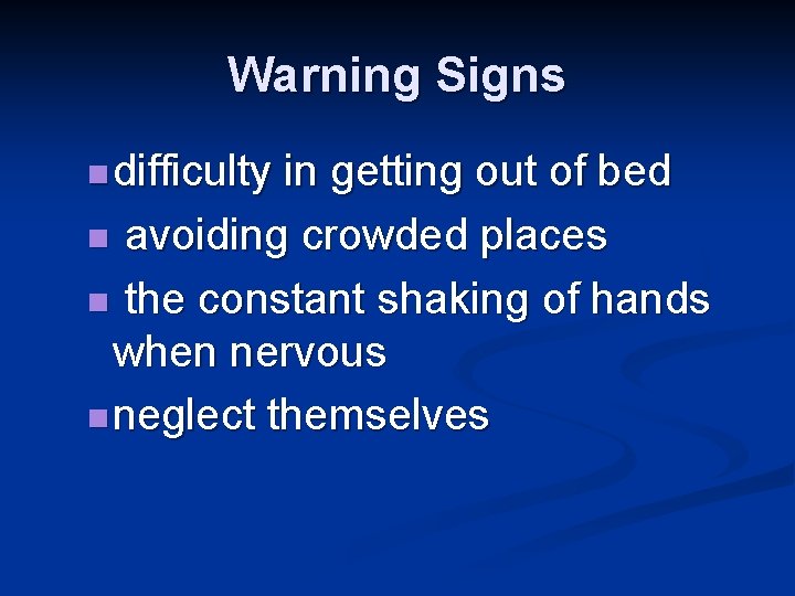 Warning Signs n difficulty in getting out of bed n avoiding crowded places n