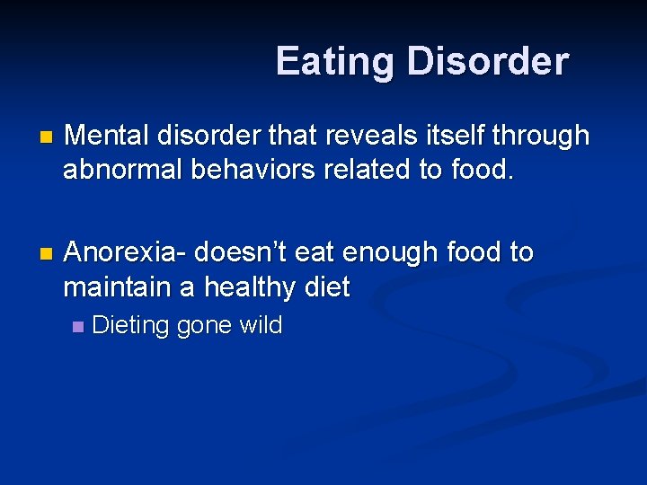 Eating Disorder n Mental disorder that reveals itself through abnormal behaviors related to food.