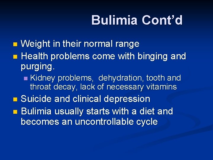 Bulimia Cont’d Weight in their normal range n Health problems come with binging and