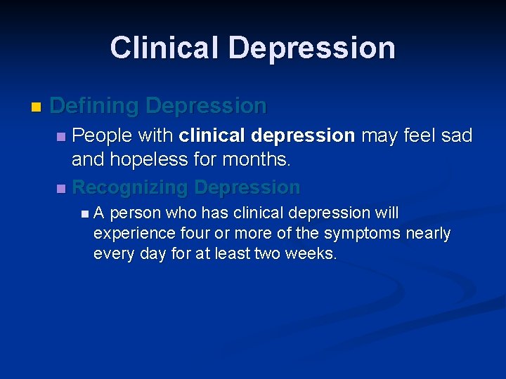 Clinical Depression n Defining Depression People with clinical depression may feel sad and hopeless