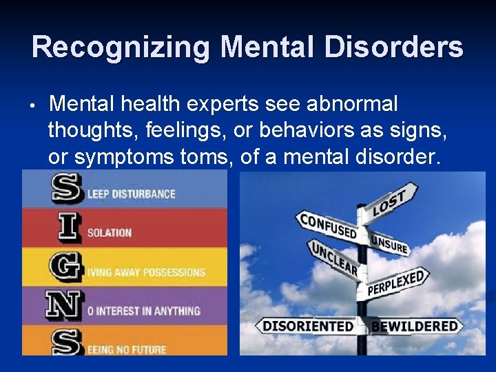 Recognizing Mental Disorders • Mental health experts see abnormal thoughts, feelings, or behaviors as