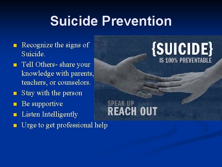 Suicide Prevention n n n Recognize the signs of Suicide. Tell Others- share your