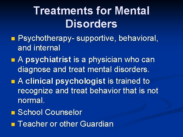 Treatments for Mental Disorders Psychotherapy- supportive, behavioral, and internal n A psychiatrist is a