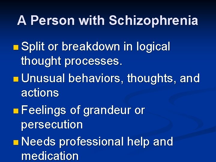 A Person with Schizophrenia n Split or breakdown in logical thought processes. n Unusual