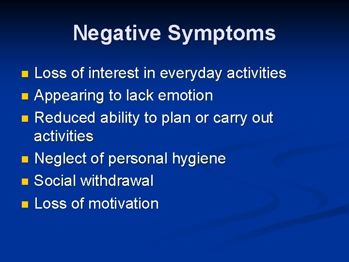Negative Symptoms Loss of interest in everyday activities n Appearing to lack emotion n