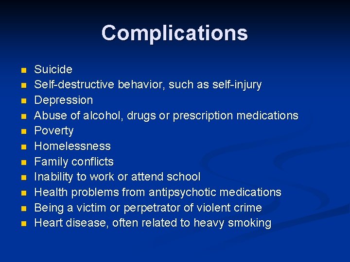 Complications n n n Suicide Self-destructive behavior, such as self-injury Depression Abuse of alcohol,