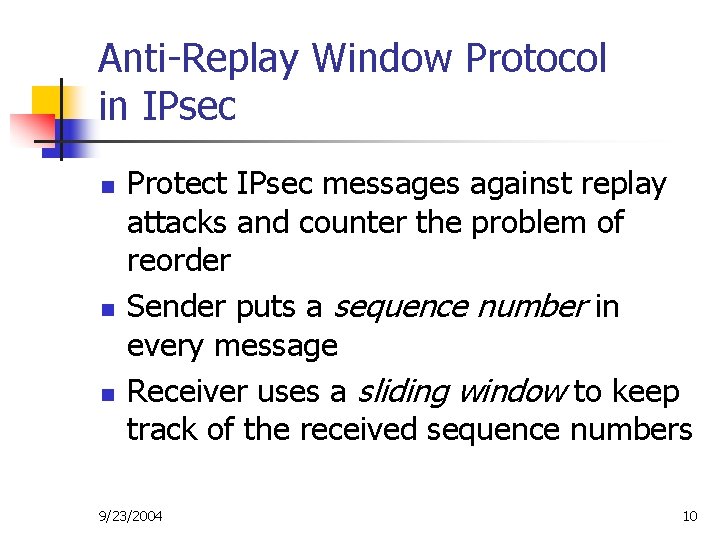 Anti-Replay Window Protocol in IPsec n n n Protect IPsec messages against replay attacks