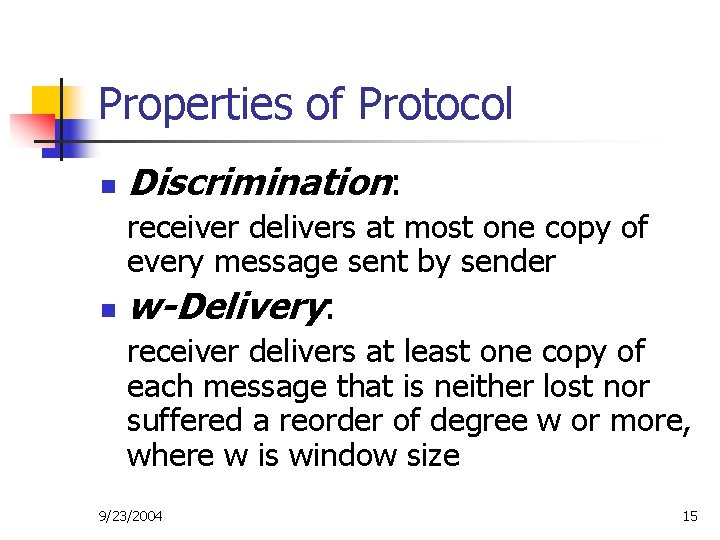 Properties of Protocol n Discrimination: receiver delivers at most one copy of every message