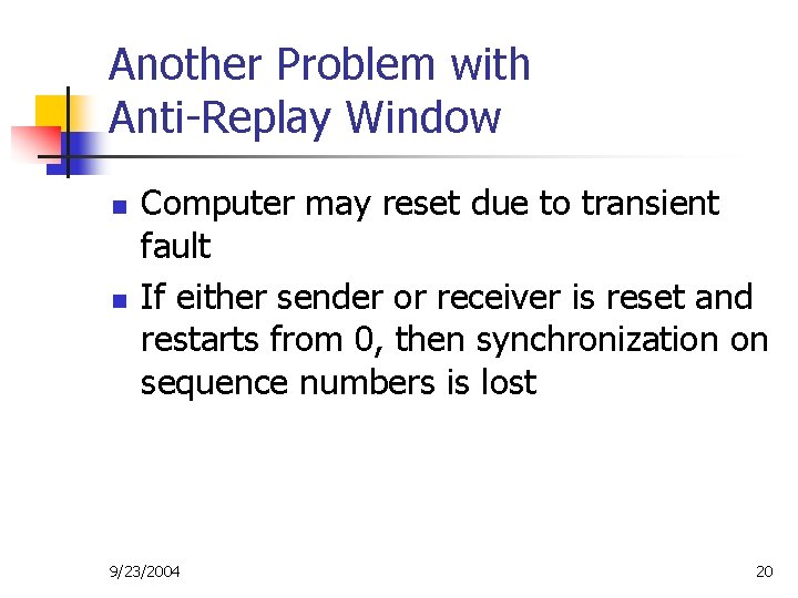 Another Problem with Anti-Replay Window n n Computer may reset due to transient fault