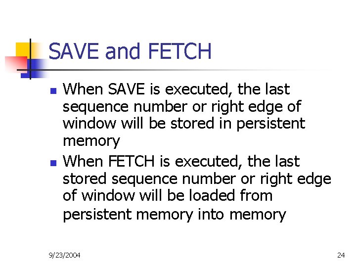 SAVE and FETCH n n When SAVE is executed, the last sequence number or