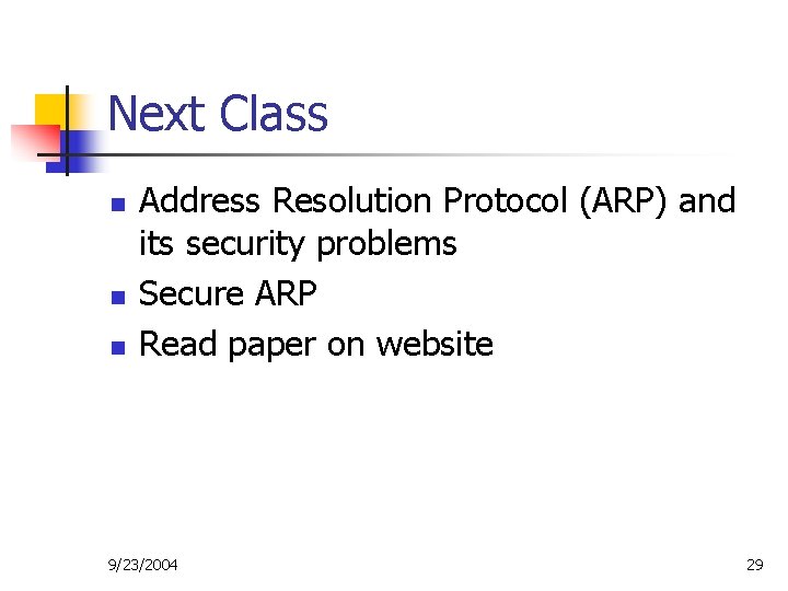 Next Class n n n Address Resolution Protocol (ARP) and its security problems Secure