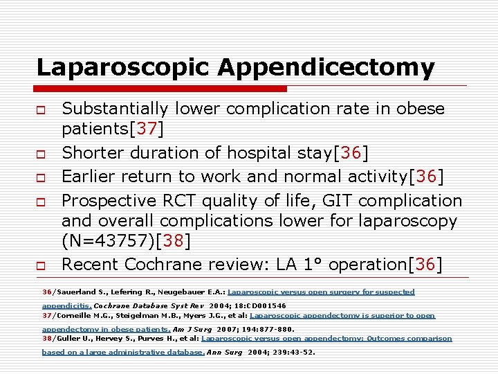 Laparoscopic Appendicectomy o o o Substantially lower complication rate in obese patients[37] Shorter duration