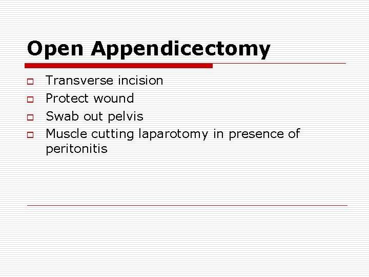 Open Appendicectomy o o Transverse incision Protect wound Swab out pelvis Muscle cutting laparotomy Open Appendicectomy o o Transverse incision Protect wound Swab out pelvis Muscle cutting laparotomy