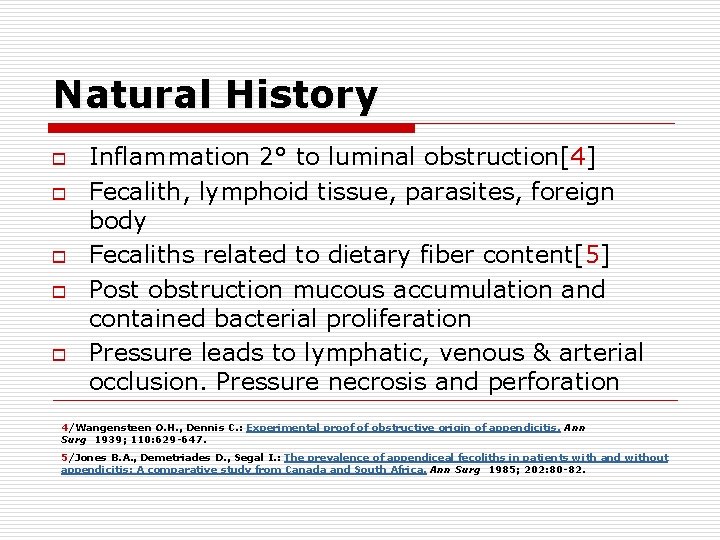 Natural History o o o Inflammation 2° to luminal obstruction[4] Fecalith, lymphoid tissue, parasites,