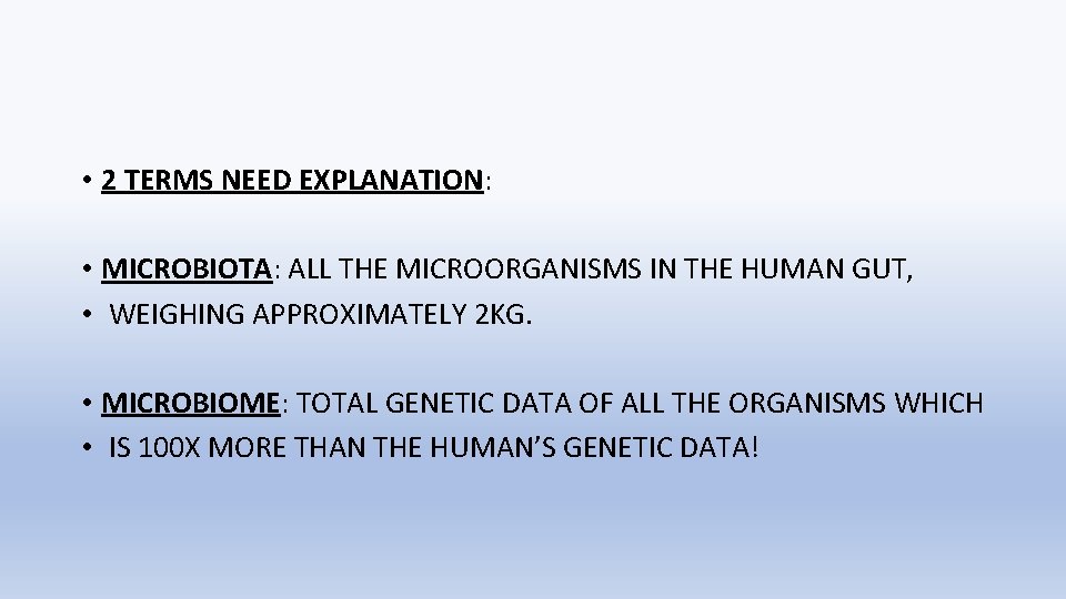  • 2 TERMS NEED EXPLANATION: • MICROBIOTA: ALL THE MICROORGANISMS IN THE HUMAN