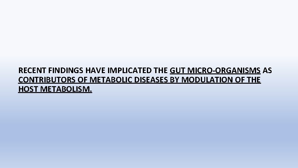 RECENT FINDINGS HAVE IMPLICATED THE GUT MICRO-ORGANISMS AS CONTRIBUTORS OF METABOLIC DISEASES BY MODULATION