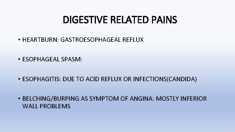 DIGESTIVE RELATED PAINS • HEARTBURN: GASTROESOPHAGEAL REFLUX • ESOPHAGEAL SPASM: • ESOPHAGITIS: DUE TO