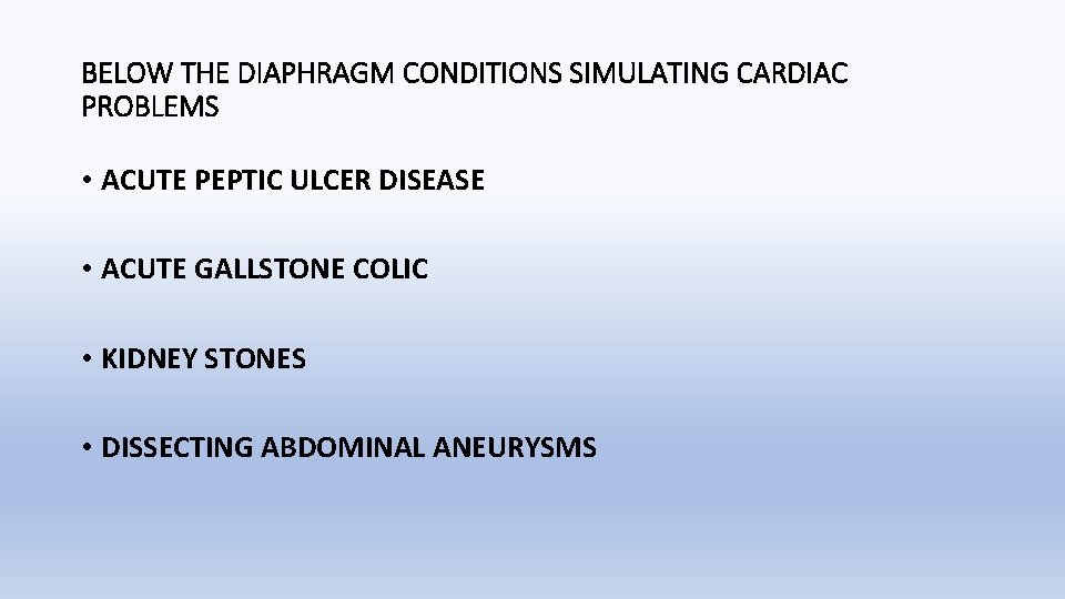 BELOW THE DIAPHRAGM CONDITIONS SIMULATING CARDIAC PROBLEMS • ACUTE PEPTIC ULCER DISEASE • ACUTE