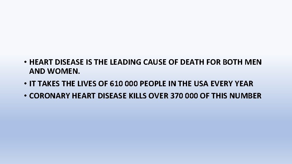  • HEART DISEASE IS THE LEADING CAUSE OF DEATH FOR BOTH MEN AND