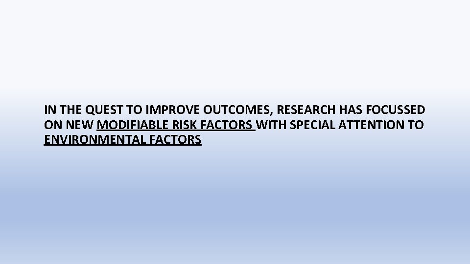 IN THE QUEST TO IMPROVE OUTCOMES, RESEARCH HAS FOCUSSED ON NEW MODIFIABLE RISK FACTORS