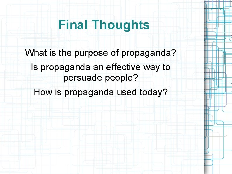 Final Thoughts What is the purpose of propaganda? Is propaganda an effective way to