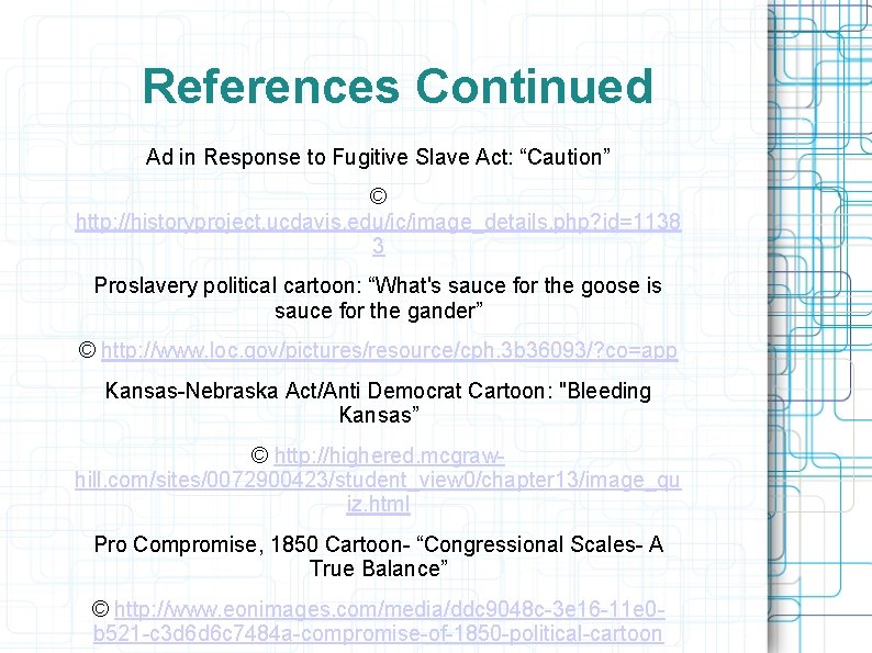 References Continued Ad in Response to Fugitive Slave Act: “Caution” © http: //historyproject. ucdavis.