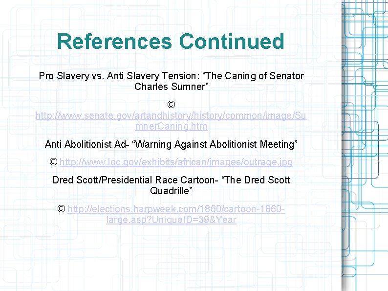 References Continued Pro Slavery vs. Anti Slavery Tension: “The Caning of Senator Charles Sumner”