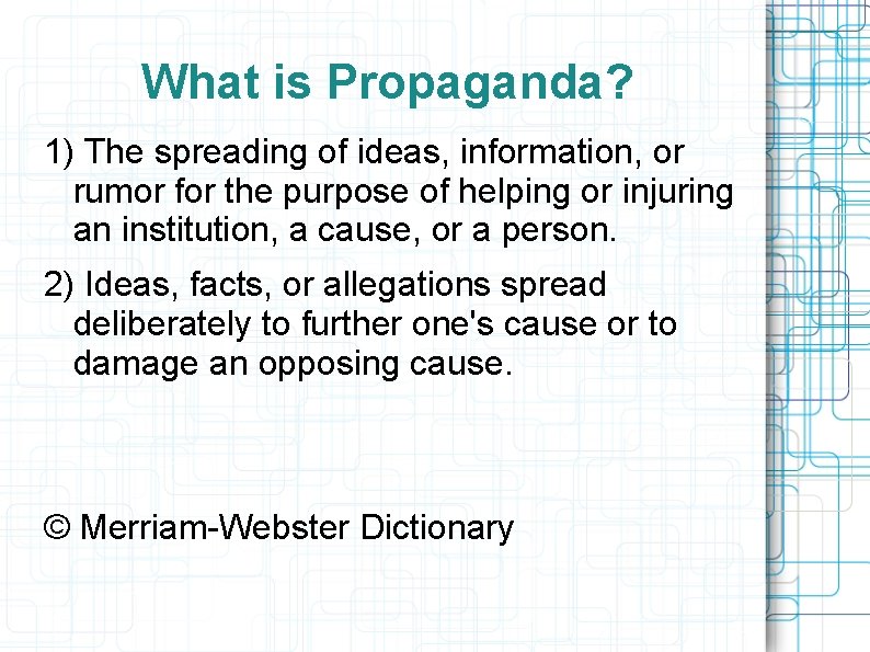 What is Propaganda? 1) The spreading of ideas, information, or rumor for the purpose