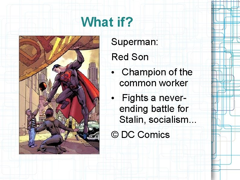 What if? Superman: Red Son • Champion of the common worker • Fights a