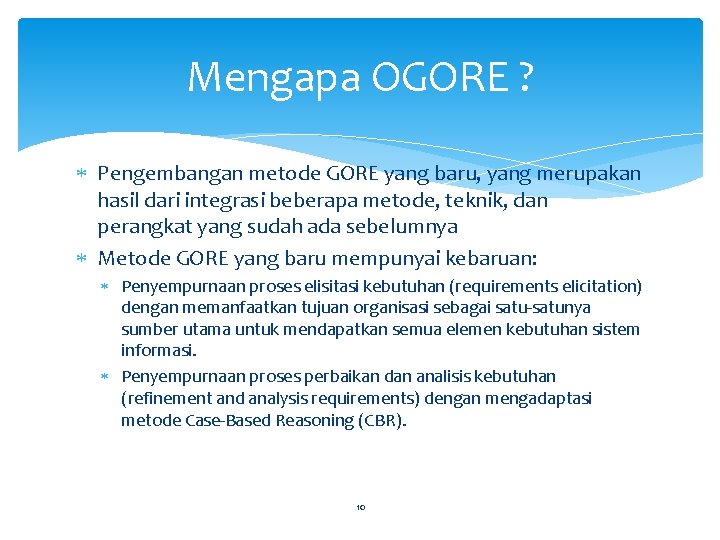 Mengapa OGORE ? Pengembangan metode GORE yang baru, yang merupakan hasil dari integrasi beberapa Mengapa OGORE ? Pengembangan metode GORE yang baru, yang merupakan hasil dari integrasi beberapa