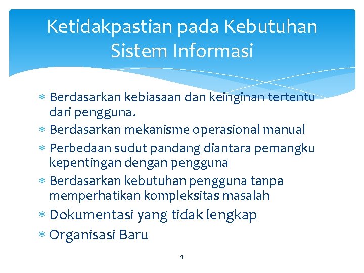 Ketidakpastian pada Kebutuhan Sistem Informasi Berdasarkan kebiasaan dan keinginan tertentu dari pengguna. Berdasarkan mekanisme Ketidakpastian pada Kebutuhan Sistem Informasi Berdasarkan kebiasaan dan keinginan tertentu dari pengguna. Berdasarkan mekanisme