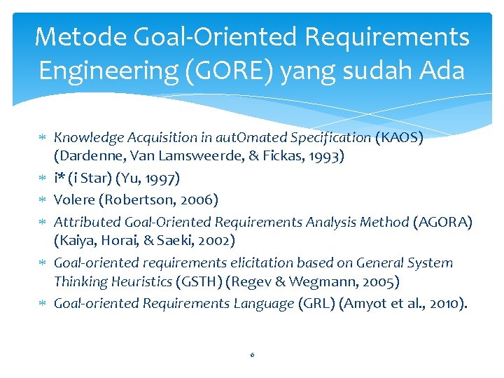 Metode Goal-Oriented Requirements Engineering (GORE) yang sudah Ada Knowledge Acquisition in aut. Omated Specification Metode Goal-Oriented Requirements Engineering (GORE) yang sudah Ada Knowledge Acquisition in aut. Omated Specification