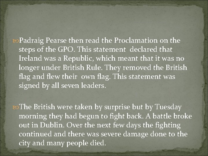  Padraig Pearse then read the Proclamation on the steps of the GPO. This