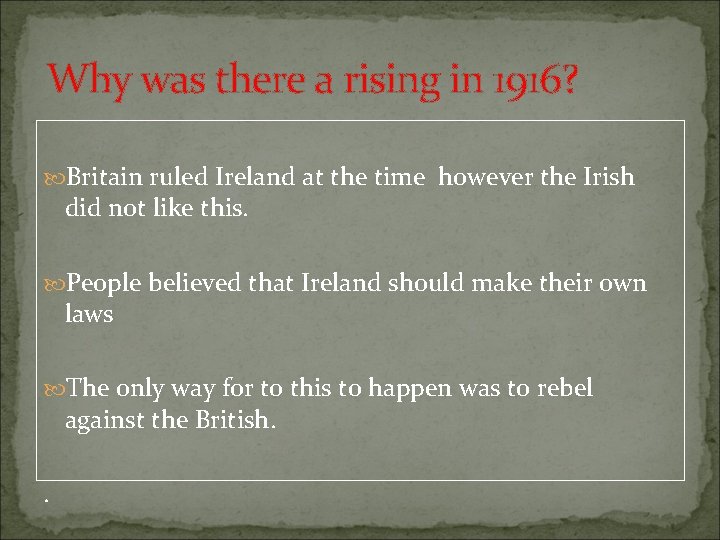 Why was there a rising in 1916? Britain ruled Ireland at the time however