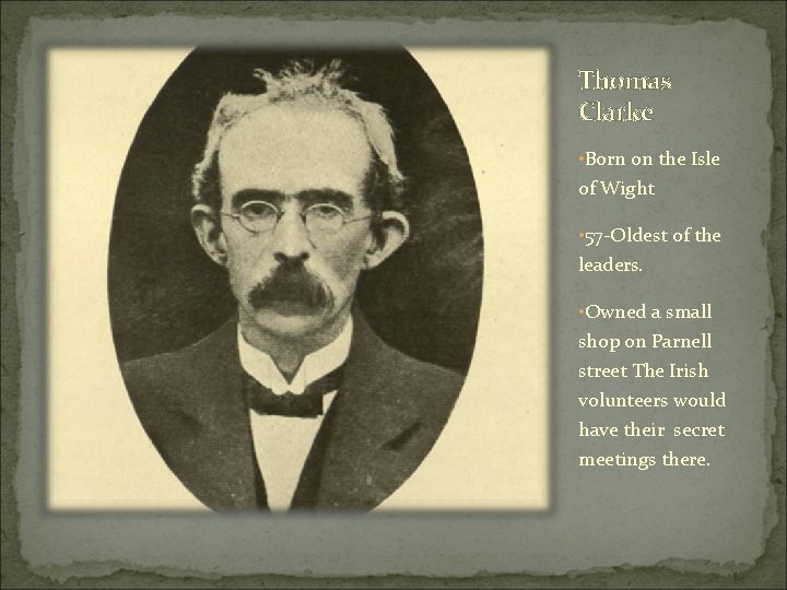 Thomas Clarke • Born on the Isle of Wight • 57 -Oldest of the