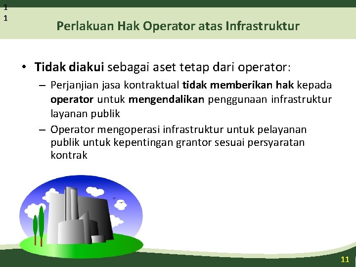 1 1 Perlakuan Hak Operator atas Infrastruktur • Tidak diakui sebagai aset tetap dari