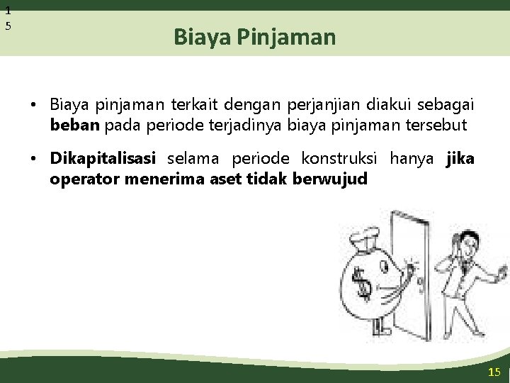 1 5 Biaya Pinjaman • Biaya pinjaman terkait dengan perjanjian diakui sebagai beban pada