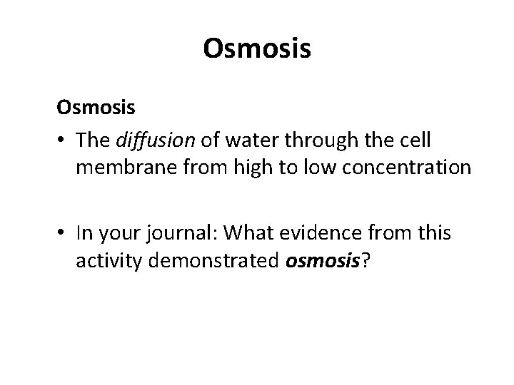 Osmosis • The diffusion of water through the cell membrane from high to low