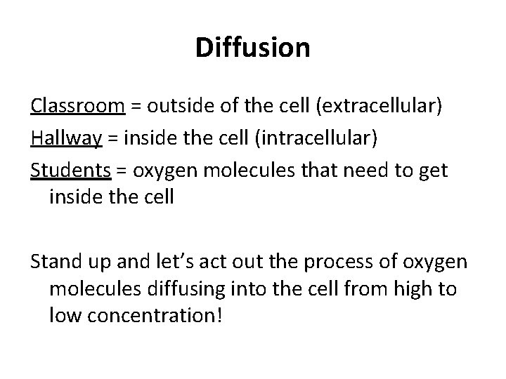 Diffusion Classroom = outside of the cell (extracellular) Hallway = inside the cell (intracellular)