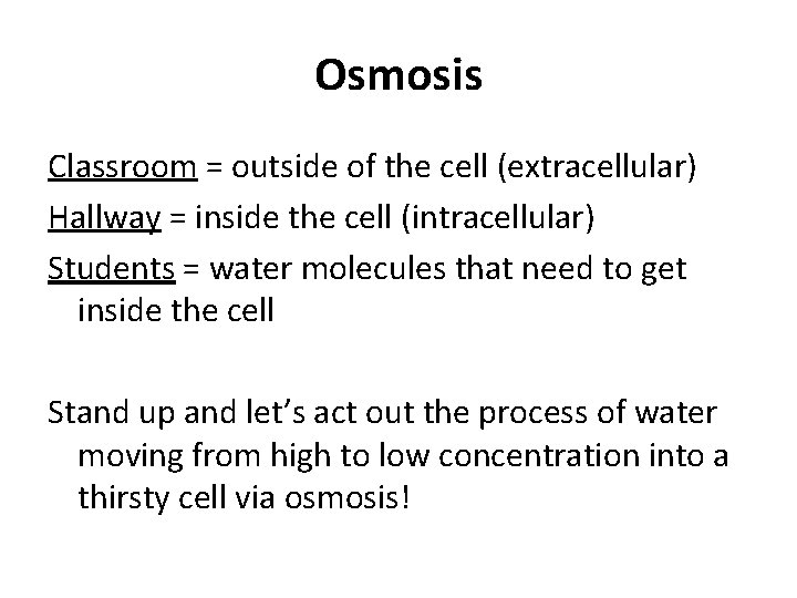 Osmosis Classroom = outside of the cell (extracellular) Hallway = inside the cell (intracellular)